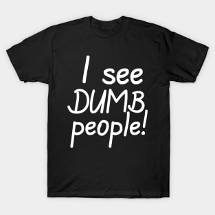 I See Dumb People T-Shirt